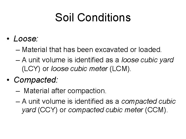 Soil Conditions • Loose: – Material that has been excavated or loaded. – A