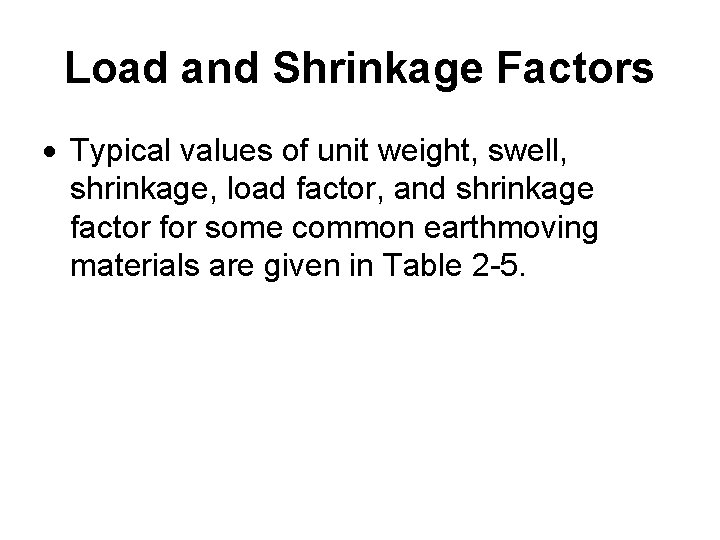 Load and Shrinkage Factors Typical values of unit weight, swell, shrinkage, load factor, and