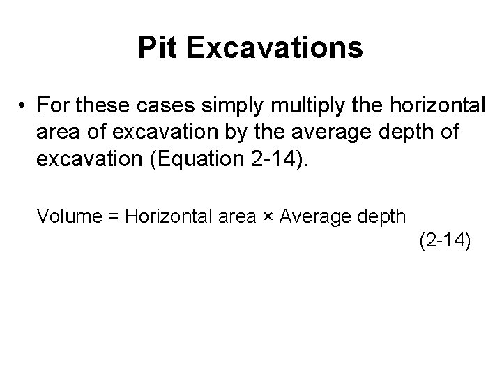 Pit Excavations • For these cases simply multiply the horizontal area of excavation by