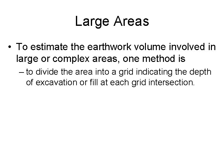Large Areas • To estimate the earthwork volume involved in large or complex areas,
