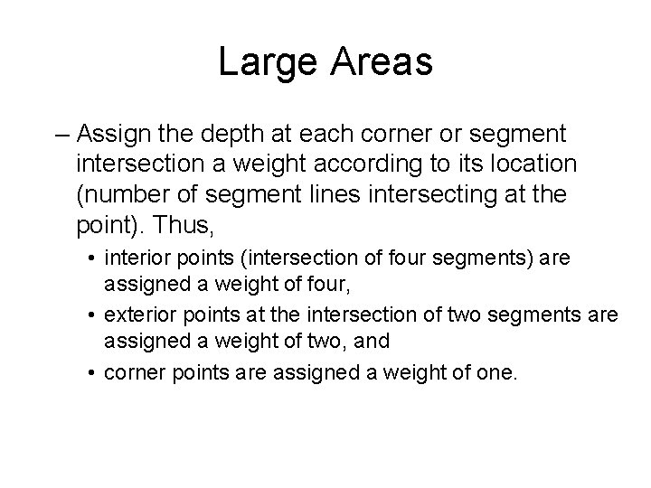 Large Areas – Assign the depth at each corner or segment intersection a weight