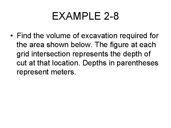 EXAMPLE 2 -8 • Find the volume of excavation required for the area shown EXAMPLE 2 -8 • Find the volume of excavation required for the area shown