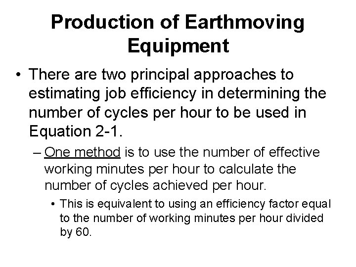 Production of Earthmoving Equipment • There are two principal approaches to estimating job efficiency