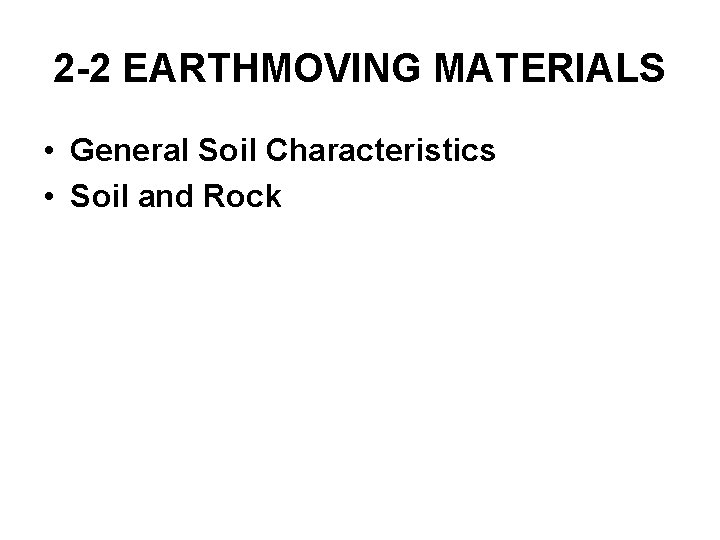 2 -2 EARTHMOVING MATERIALS • General Soil Characteristics • Soil and Rock 