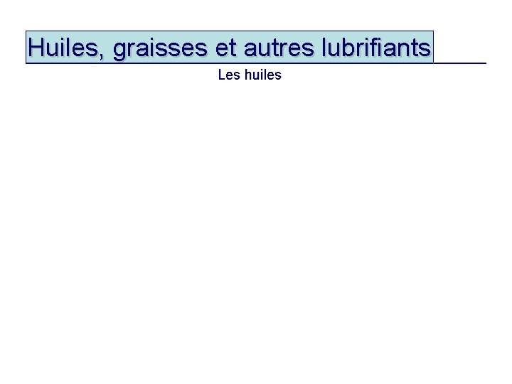 Huiles, graisses et autres lubrifiants Les huiles 