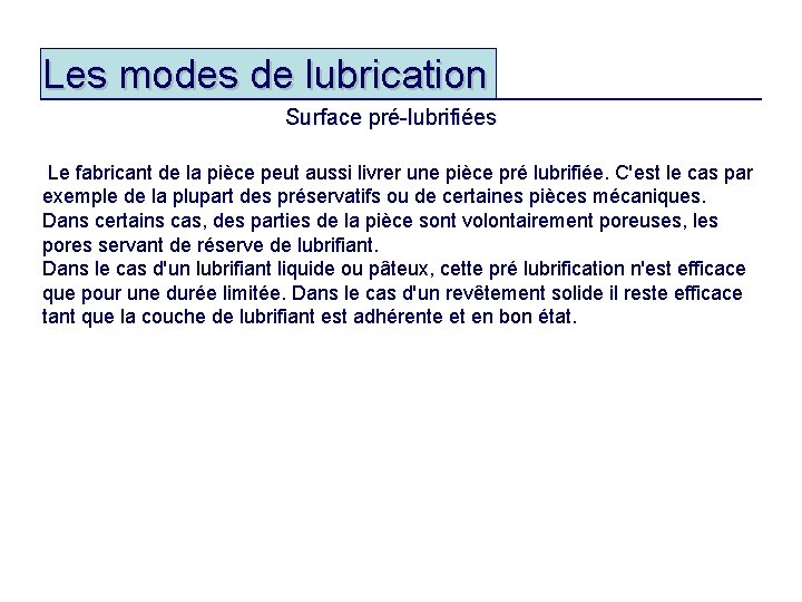 Les modes de lubrication Surface pré-lubrifiées Le fabricant de la pièce peut aussi livrer