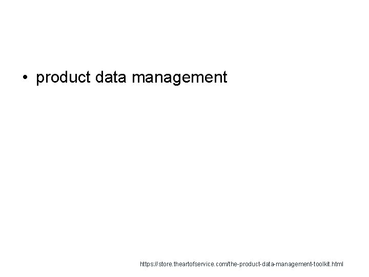  • product data management https: //store. theartofservice. com/the-product-data-management-toolkit. html 