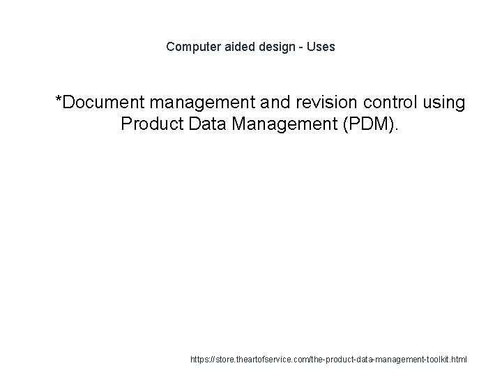 Computer aided design - Uses 1 *Document management and revision control using Product Data