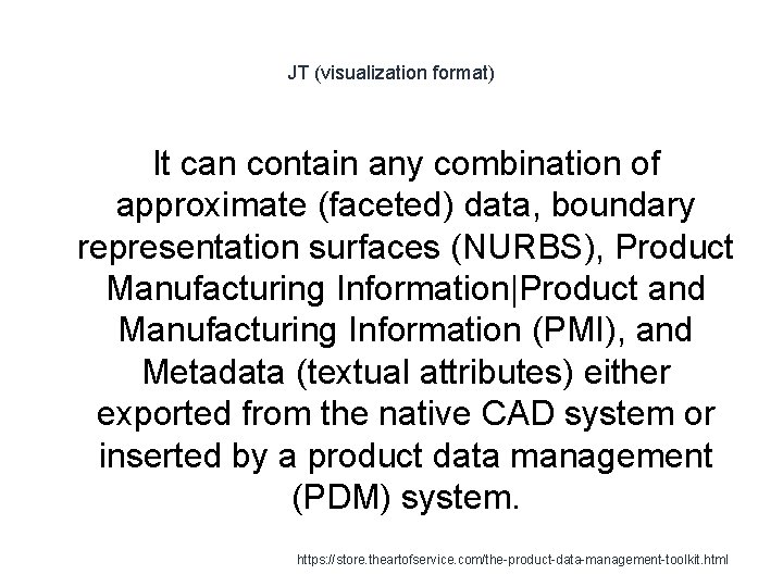 JT (visualization format) It can contain any combination of approximate (faceted) data, boundary representation