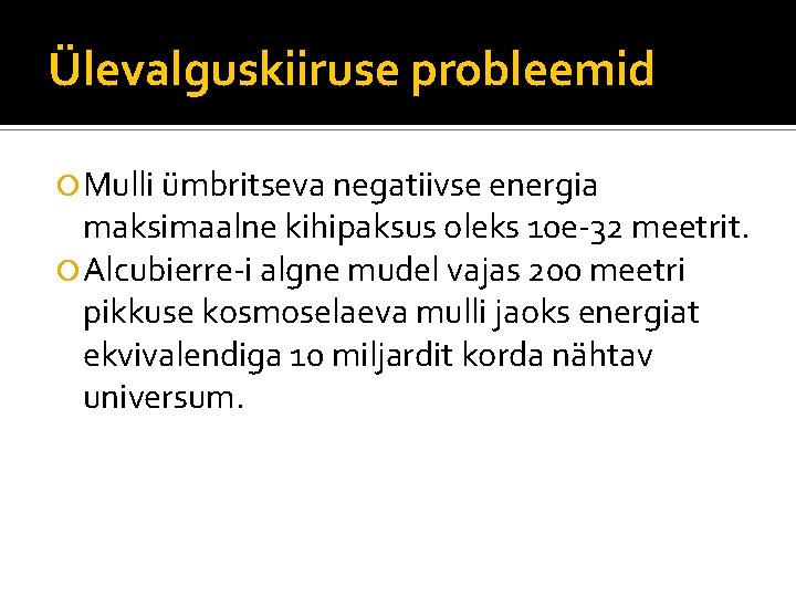 Ülevalguskiiruse probleemid Mulli ümbritseva negatiivse energia maksimaalne kihipaksus oleks 10 e-32 meetrit. Alcubierre-i algne