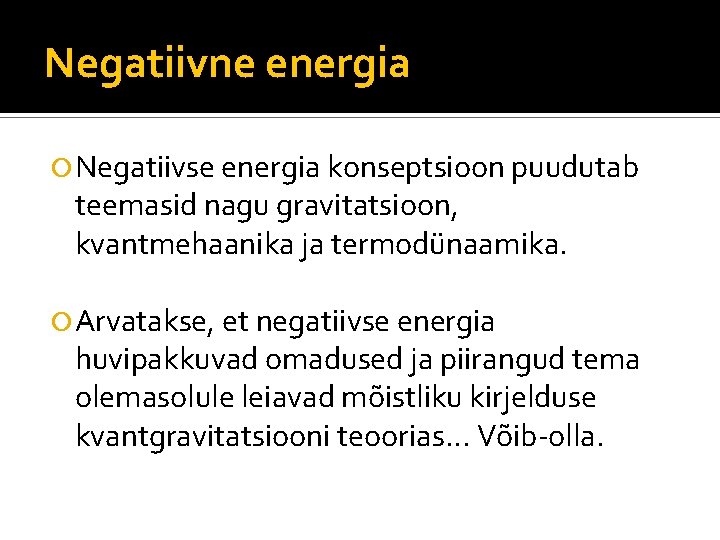 Negatiivne energia Negatiivse energia konseptsioon puudutab teemasid nagu gravitatsioon, kvantmehaanika ja termodünaamika. Arvatakse, et