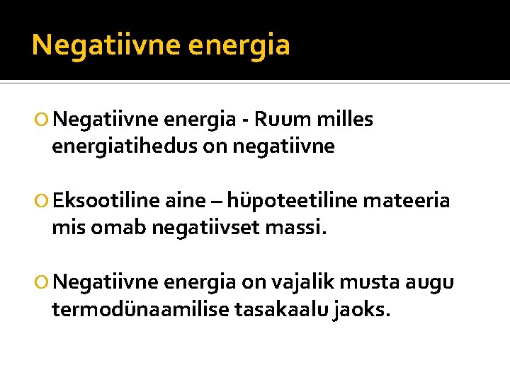 Negatiivne energia - Ruum milles energiatihedus on negatiivne Eksootiline aine – hüpoteetiline mateeria mis