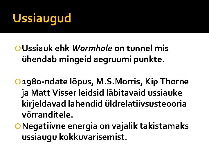 Ussiaugud Ussiauk ehk Wormhole on tunnel mis ühendab mingeid aegruumi punkte. 1980 -ndate lõpus,