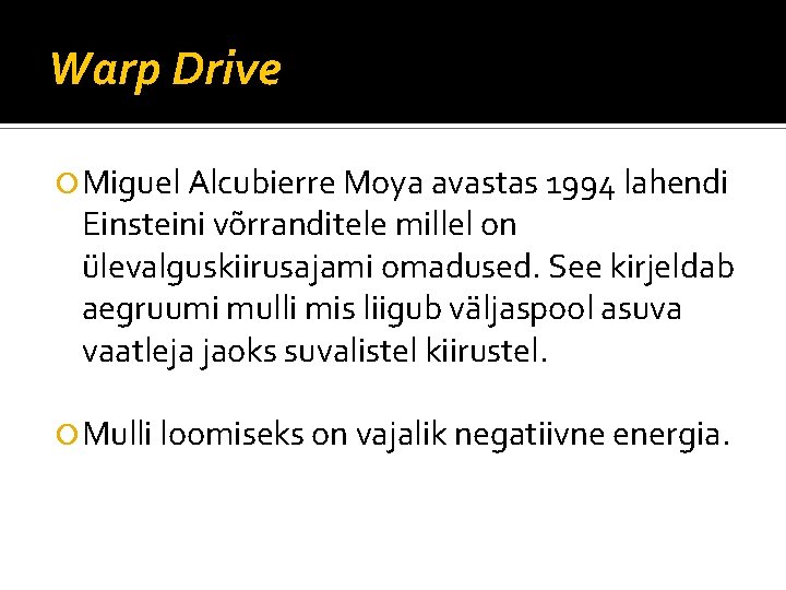 Warp Drive Miguel Alcubierre Moya avastas 1994 lahendi Einsteini võrranditele millel on ülevalguskiirusajami omadused.