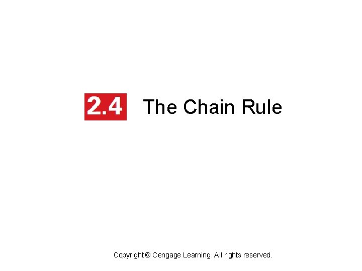 The Chain Rule Copyright © Cengage Learning. All rights reserved. The Chain Rule Copyright © Cengage Learning. All rights reserved.