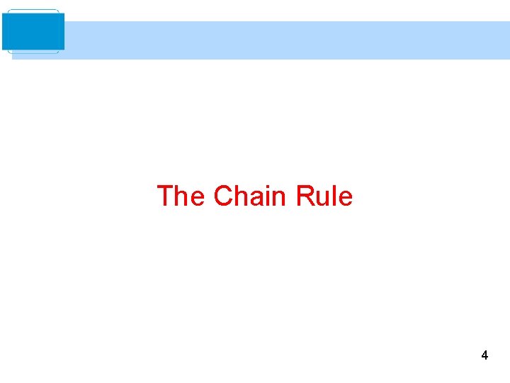 The Chain Rule 4 The Chain Rule 4