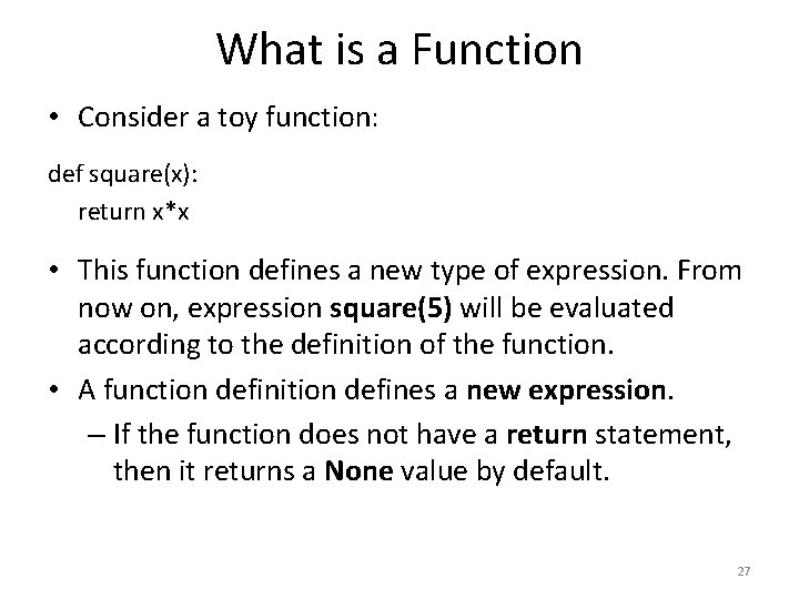 What is a Function • Consider a toy function: def square(x): return x*x •