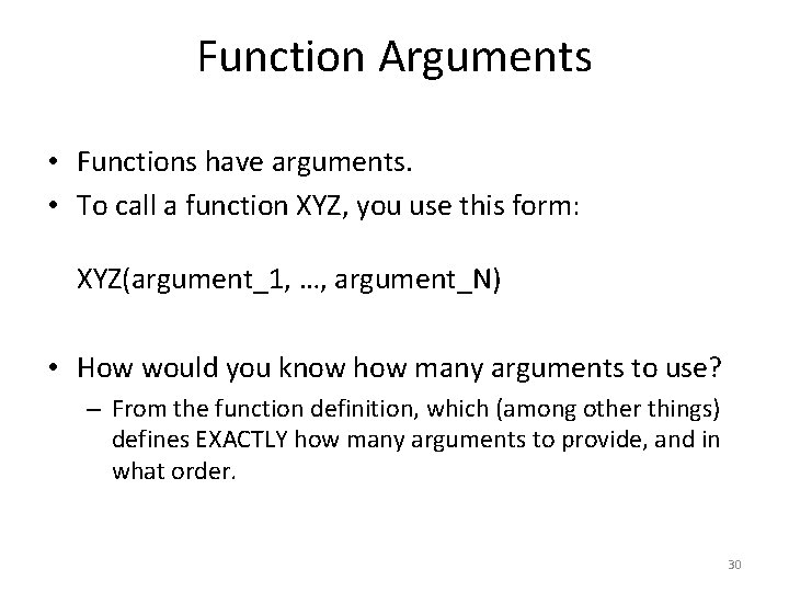 Function Arguments • Functions have arguments. • To call a function XYZ, you use