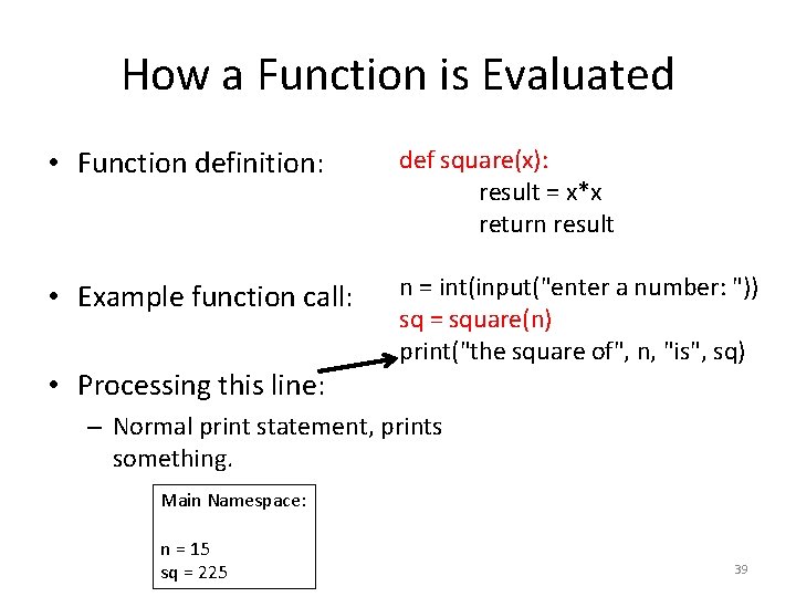 How a Function is Evaluated • Function definition: def square(x): result = x*x return