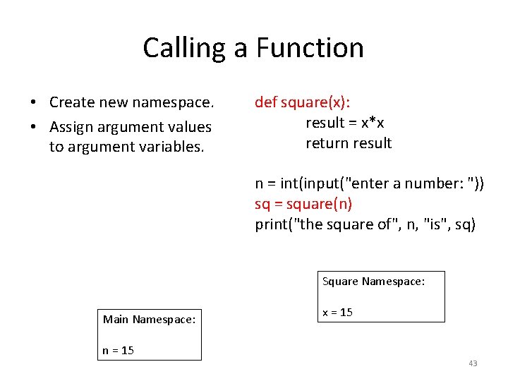 Calling a Function • Create new namespace. • Assign argument values to argument variables.