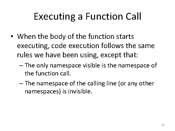 Executing a Function Call • When the body of the function starts executing, code