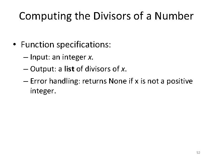 Computing the Divisors of a Number • Function specifications: – Input: an integer x.