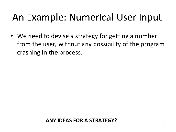 An Example: Numerical User Input • We need to devise a strategy for getting