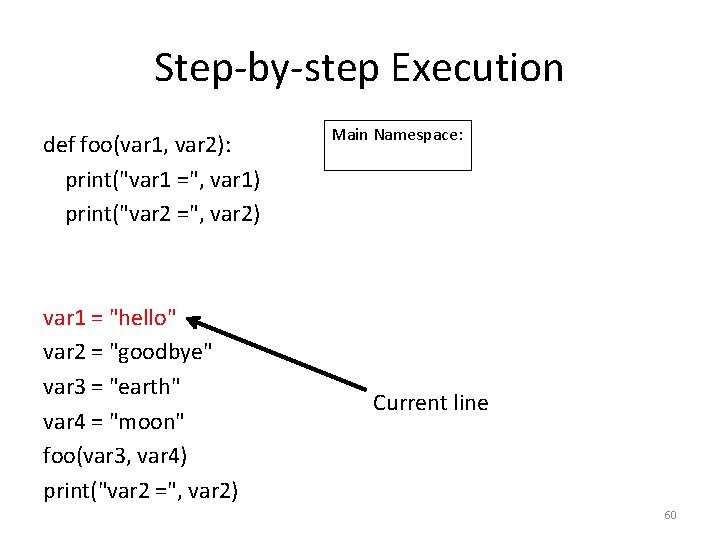 Step-by-step Execution def foo(var 1, var 2): print("var 1 =", var 1) print("var 2