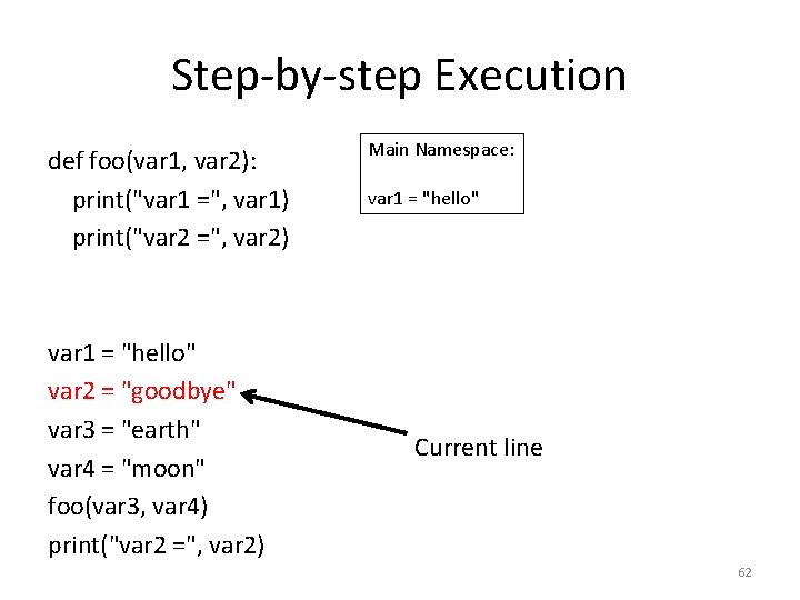 Step-by-step Execution def foo(var 1, var 2): print("var 1 =", var 1) print("var 2