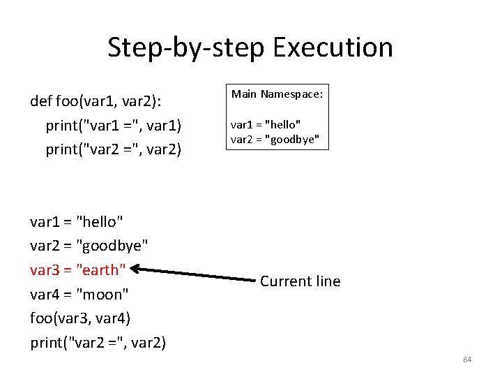 Step-by-step Execution def foo(var 1, var 2): print("var 1 =", var 1) print("var 2