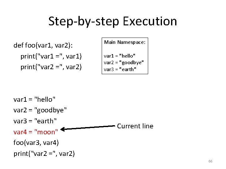 Step-by-step Execution def foo(var 1, var 2): print("var 1 =", var 1) print("var 2