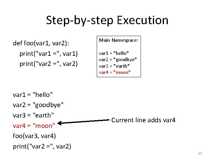 Step-by-step Execution def foo(var 1, var 2): print("var 1 =", var 1) print("var 2