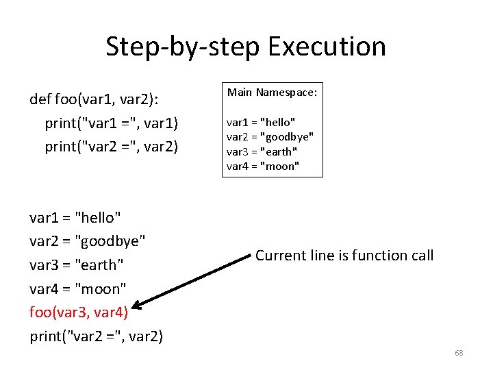 Step-by-step Execution def foo(var 1, var 2): print("var 1 =", var 1) print("var 2