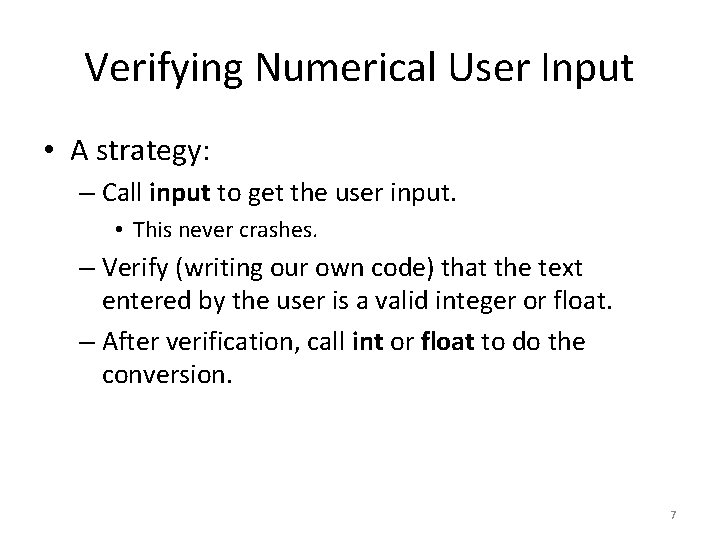 Verifying Numerical User Input • A strategy: – Call input to get the user