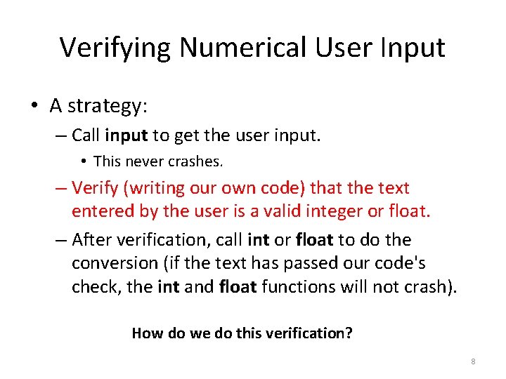 Verifying Numerical User Input • A strategy: – Call input to get the user