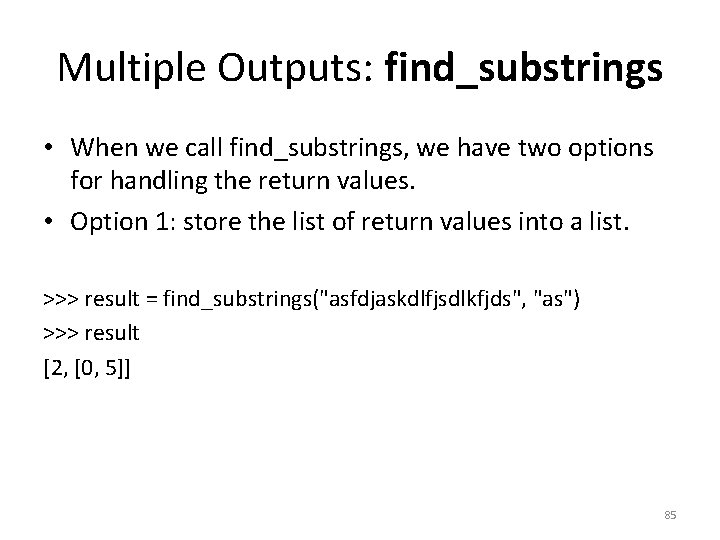 Multiple Outputs: find_substrings • When we call find_substrings, we have two options for handling