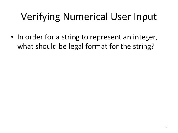 Verifying Numerical User Input • In order for a string to represent an integer,