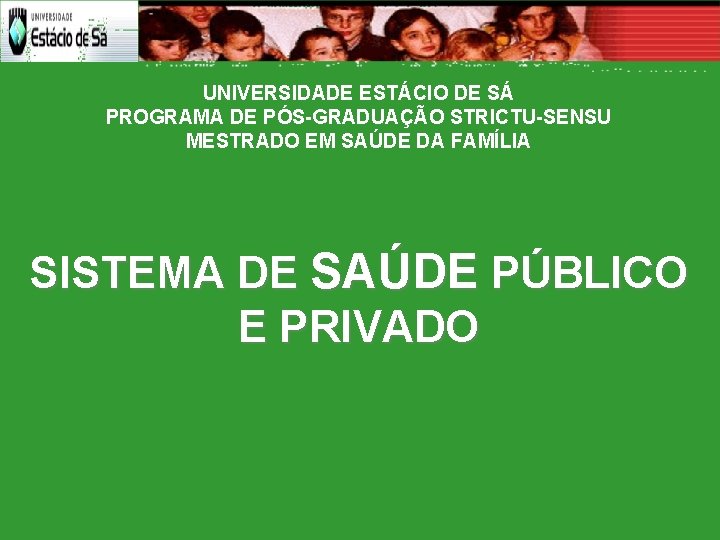 UNIVERSIDADE ESTÁCIO DE SÁ PROGRAMA DE PÓS-GRADUAÇÃO STRICTU-SENSU MESTRADO EM SAÚDE DA FAMÍLIA SISTEMA