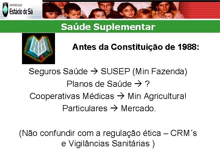 Saúde Suplementar Antes da Constituição de 1988: Seguros Saúde SUSEP (Min Fazenda) Planos de