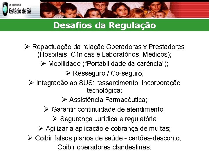 Desafios da Regulação Repactuação da relação Operadoras x Prestadores (Hospitais, Clínicas e Laboratórios, Médicos);