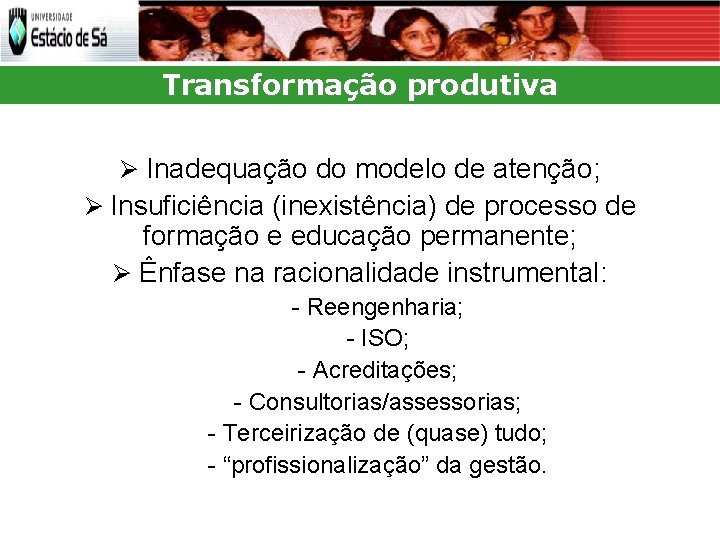 Transformação produtiva Inadequação do modelo de atenção; Insuficiência (inexistência) de processo de formação e