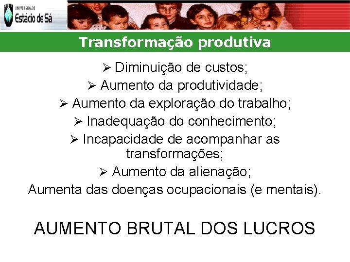 Transformação produtiva Diminuição de custos; Aumento da produtividade; Aumento da exploração do trabalho; Inadequação