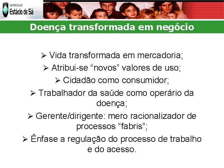 Doença transformada em negócio Vida transformada em mercadoria; Atribui-se “novos” valores de uso; Cidadão