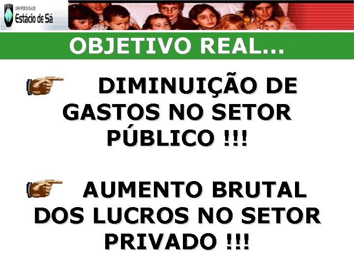 OBJETIVO REAL. . . DIMINUIÇÃO DE GASTOS NO SETOR PÚBLICO !!! AUMENTO BRUTAL DOS