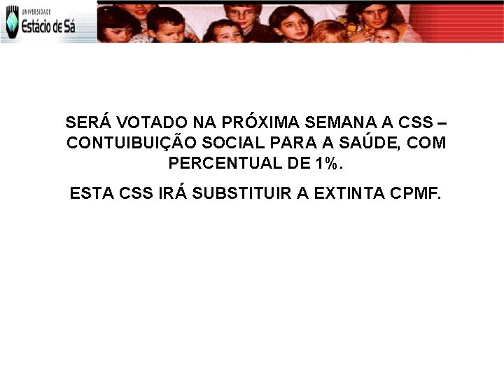 SERÁ VOTADO NA PRÓXIMA SEMANA A CSS – CONTUIBUIÇÃO SOCIAL PARA A SAÚDE, COM