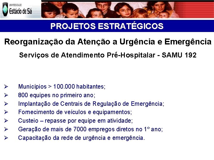 PROJETOS ESTRATÉGICOS Reorganização da Atenção a Urgência e Emergência Serviços de Atendimento Pré-Hospitalar -