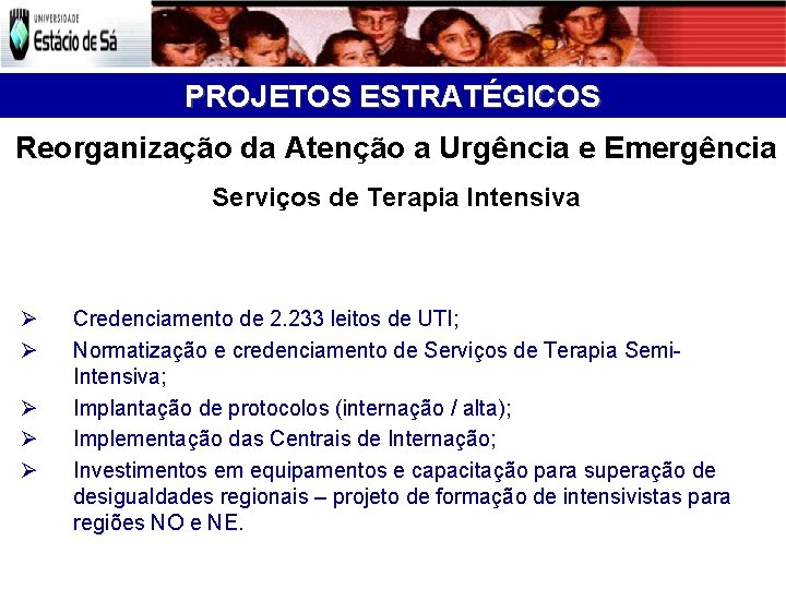 PROJETOS ESTRATÉGICOS Reorganização da Atenção a Urgência e Emergência Serviços de Terapia Intensiva Credenciamento