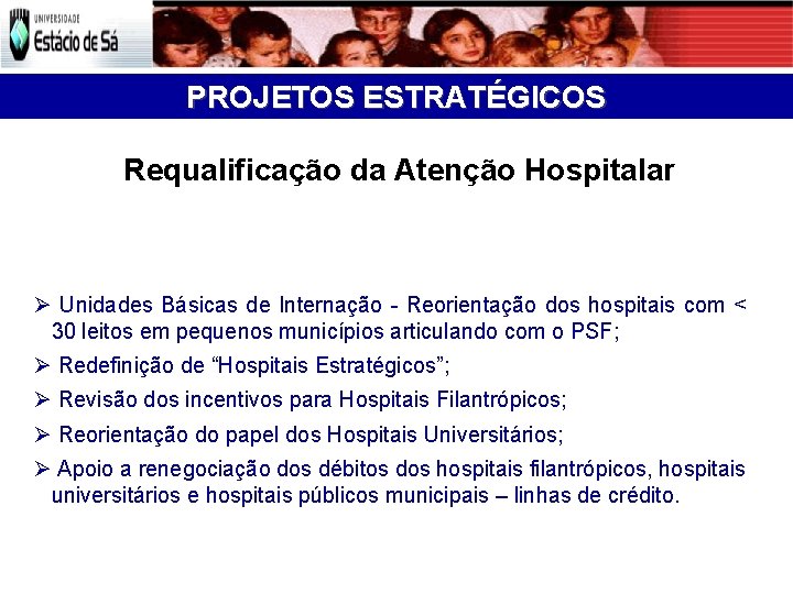 PROJETOS ESTRATÉGICOS Requalificação da Atenção Hospitalar Unidades Básicas de Internação - Reorientação dos hospitais