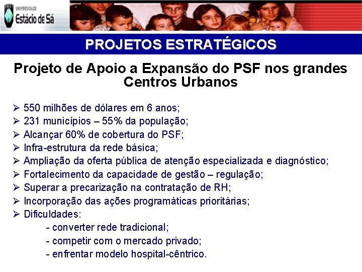 PROJETOS ESTRATÉGICOS Projeto de Apoio a Expansão do PSF nos grandes Centros Urbanos 550