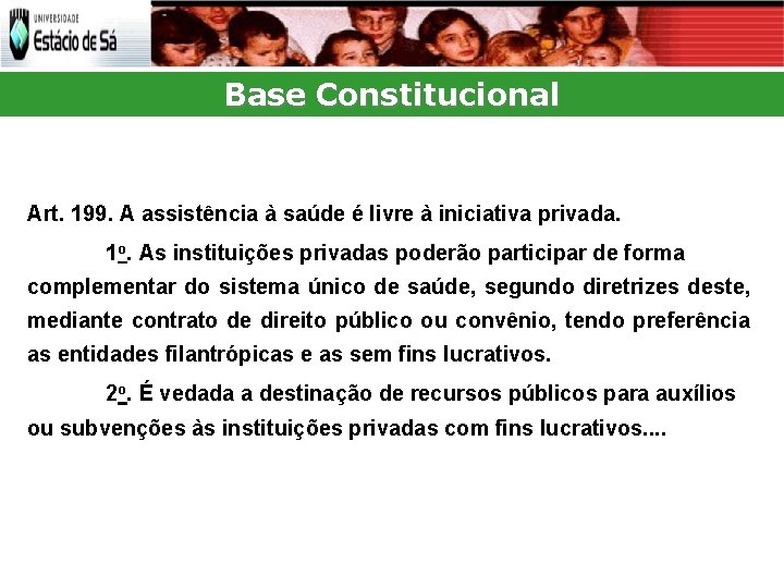 Base Constitucional Art. 199. A assistência à saúde é livre à iniciativa privada. 1